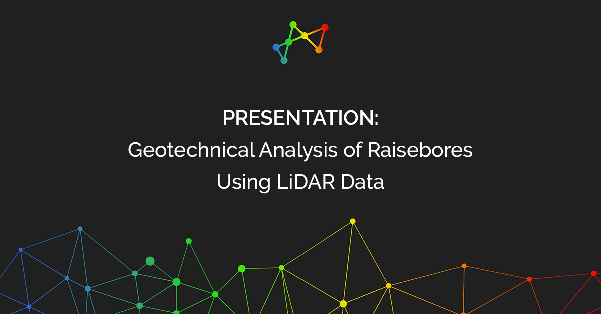 Presentation: Geotechnical Analysis of Raisebores Using LiDAR Data
